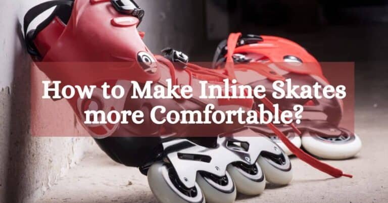 How to Make Inline Skates more Comfortable
