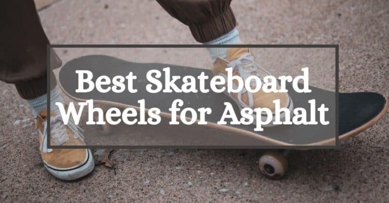 How to Buy the Best Skateboard Wheels for Asphalt