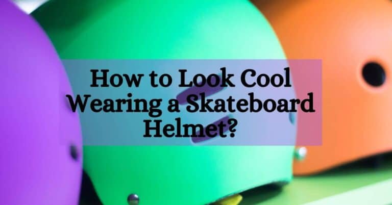 How to Look Cool Wearing a Skateboard Helmet