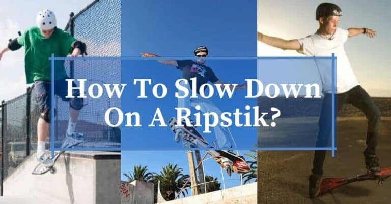 How To Slow Down On A Ripstik