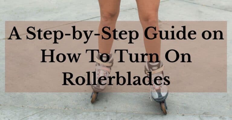 A Step-by-Step Guide on How To Turn On Rollerblades